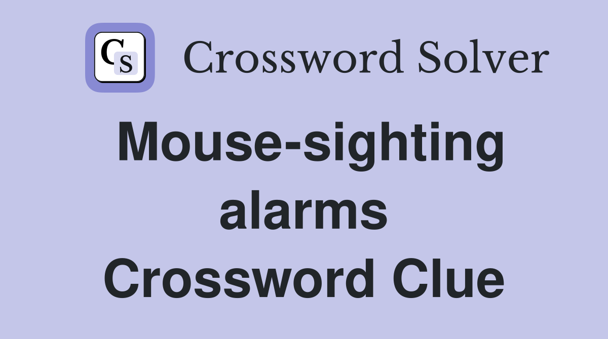 Mouse-sighting alarms Crossword Clue
