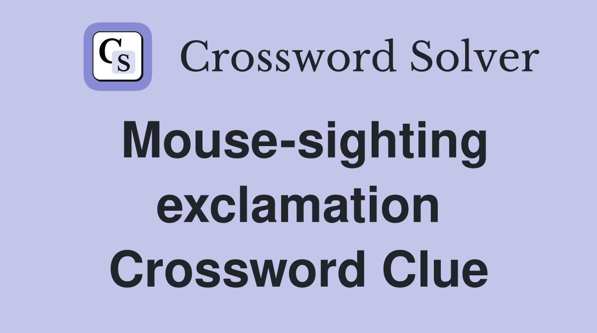 Mouse-sighting exclamation Crossword Clue