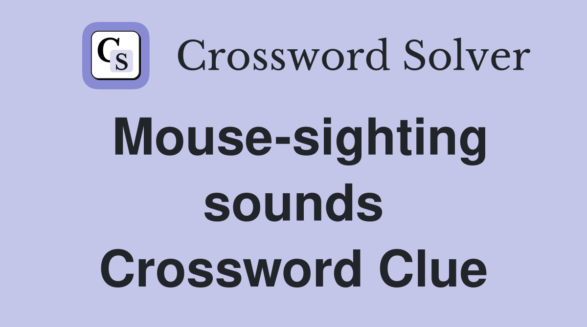 Mouse-sighting sounds Crossword Clue