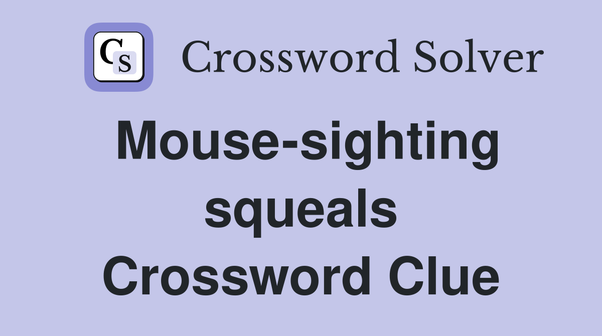 Mouse-sighting squeals Crossword Clue