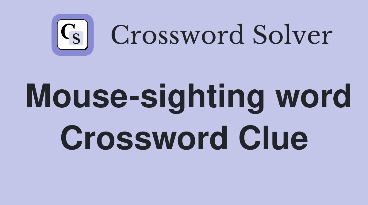 Mouse-sighting word Crossword Clue