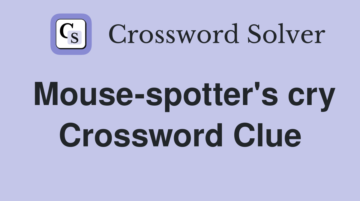 Mouse-spotter's cry Crossword Clue