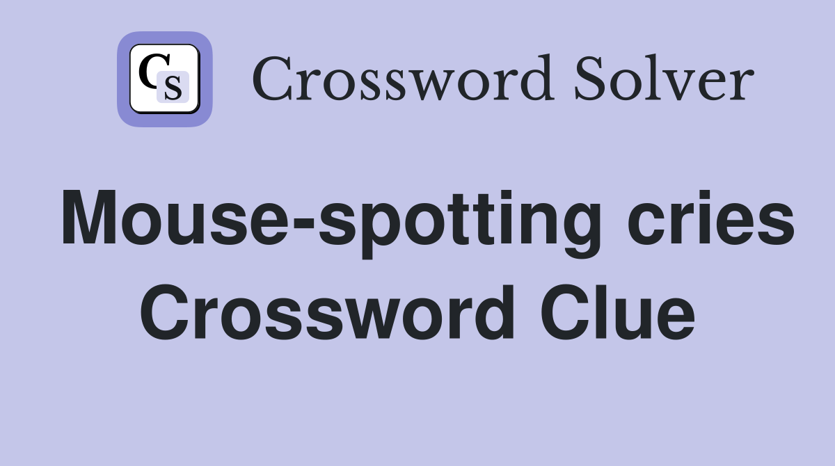 Mouse-spotting cries Crossword Clue