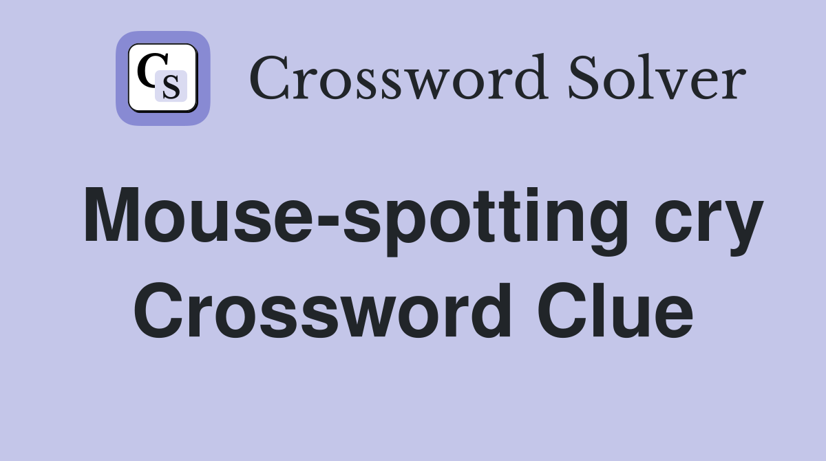 Mouse-spotting cry Crossword Clue