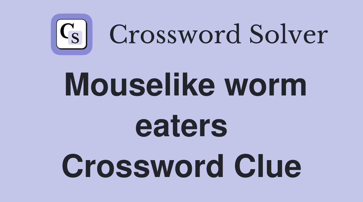 Mouselike worm eaters Crossword Clue