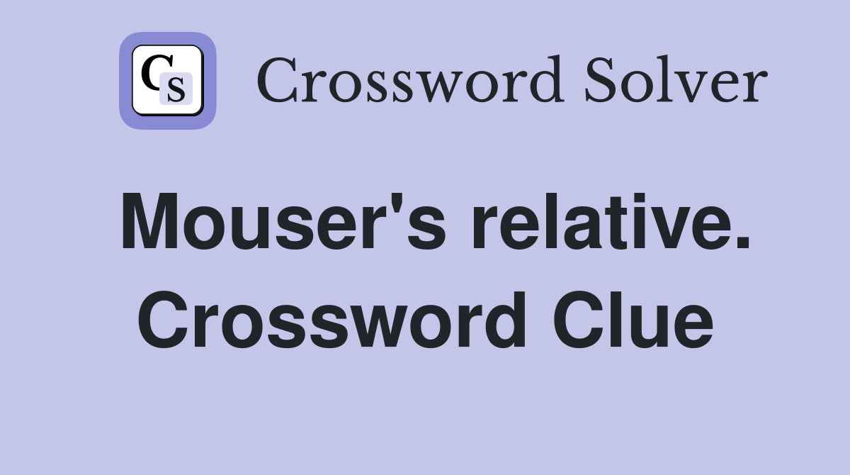 Mouser's relative. Crossword Clue