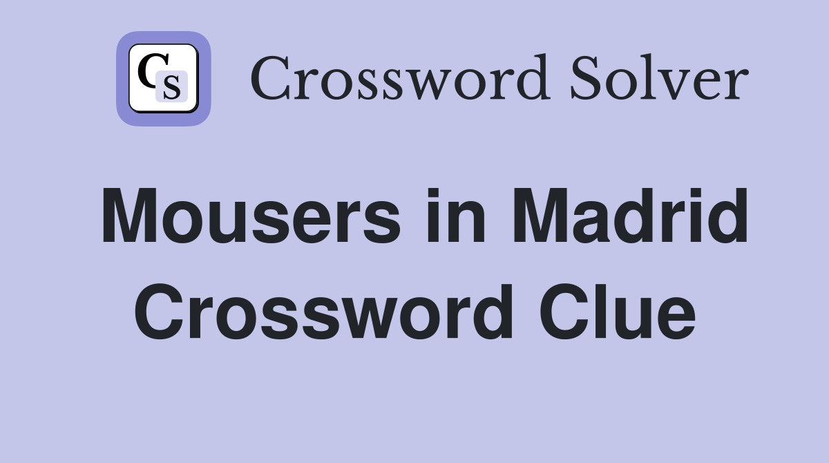 Mousers in Madrid Crossword Clue