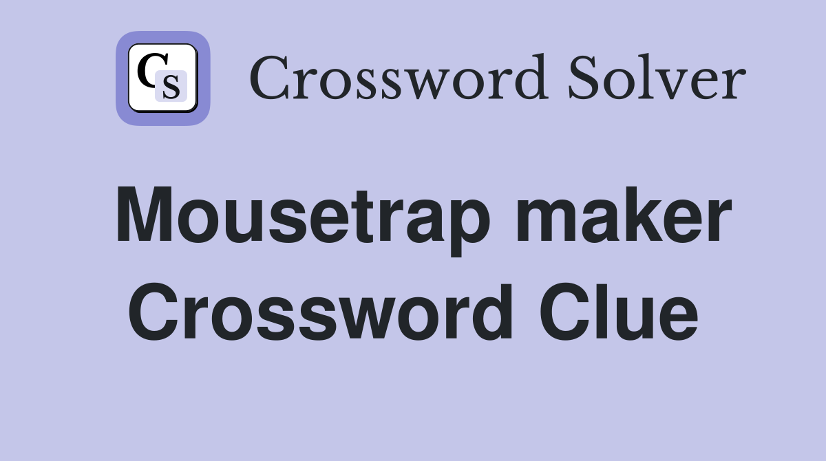 Mousetrap maker Crossword Clue