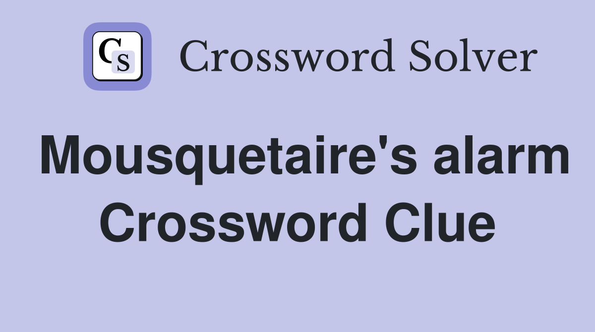 Mousquetaire's alarm Crossword Clue