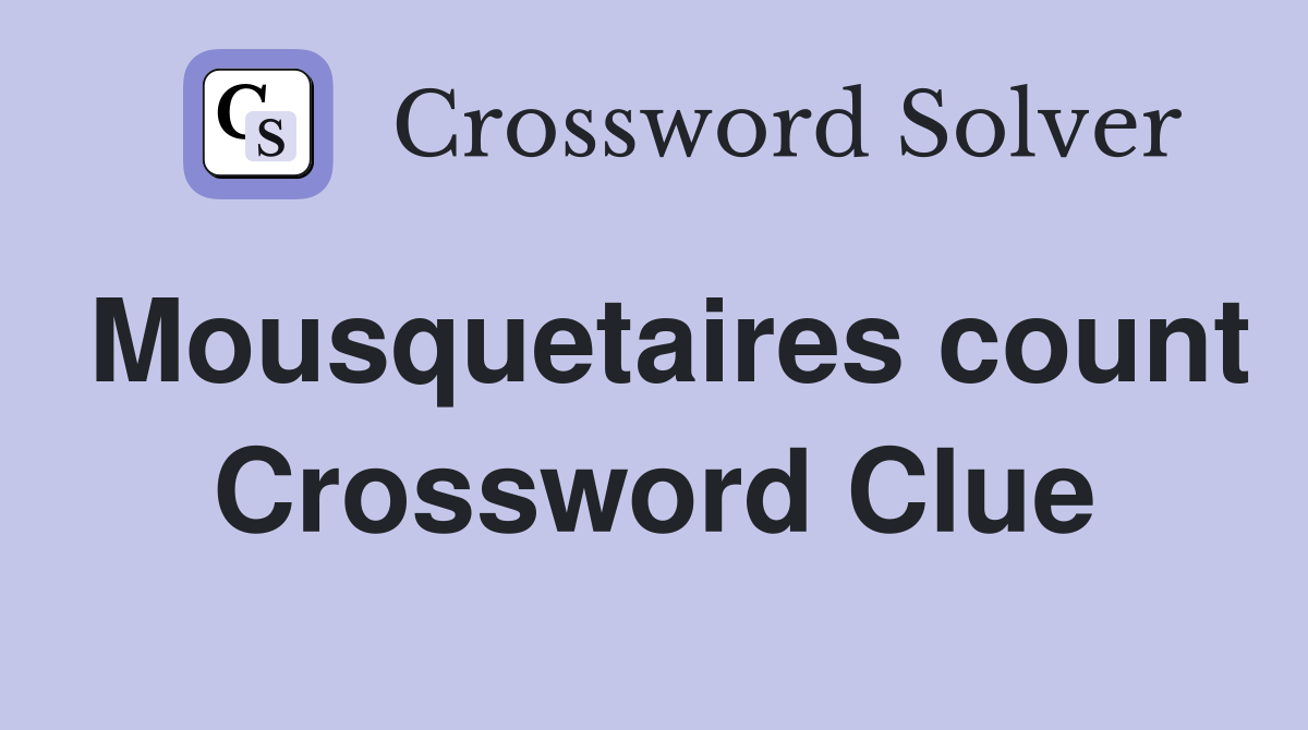 Mousquetaires count Crossword Clue