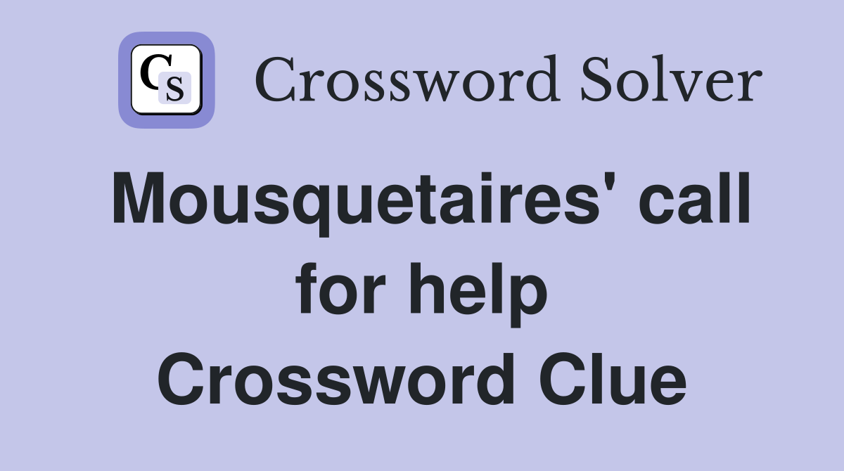 Mousquetaires' call for help Crossword Clue