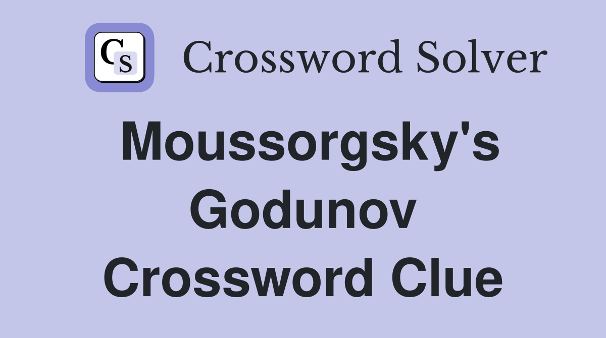 Moussorgsky's Godunov Crossword Clue