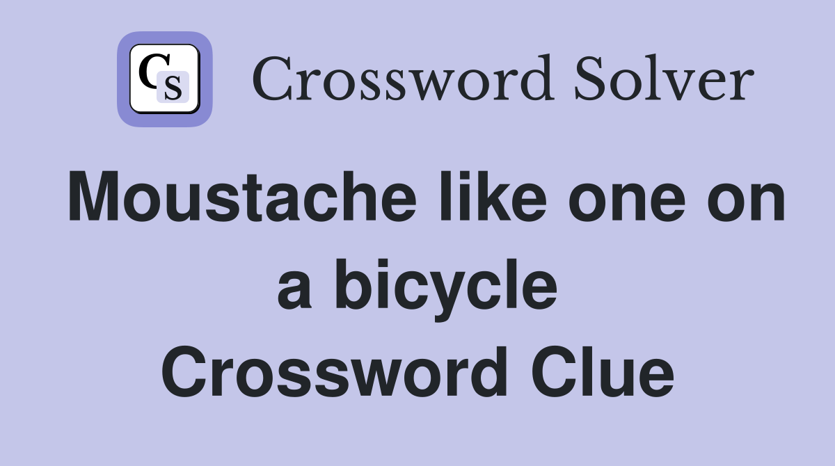Moustache like one on a bicycle Crossword Clue