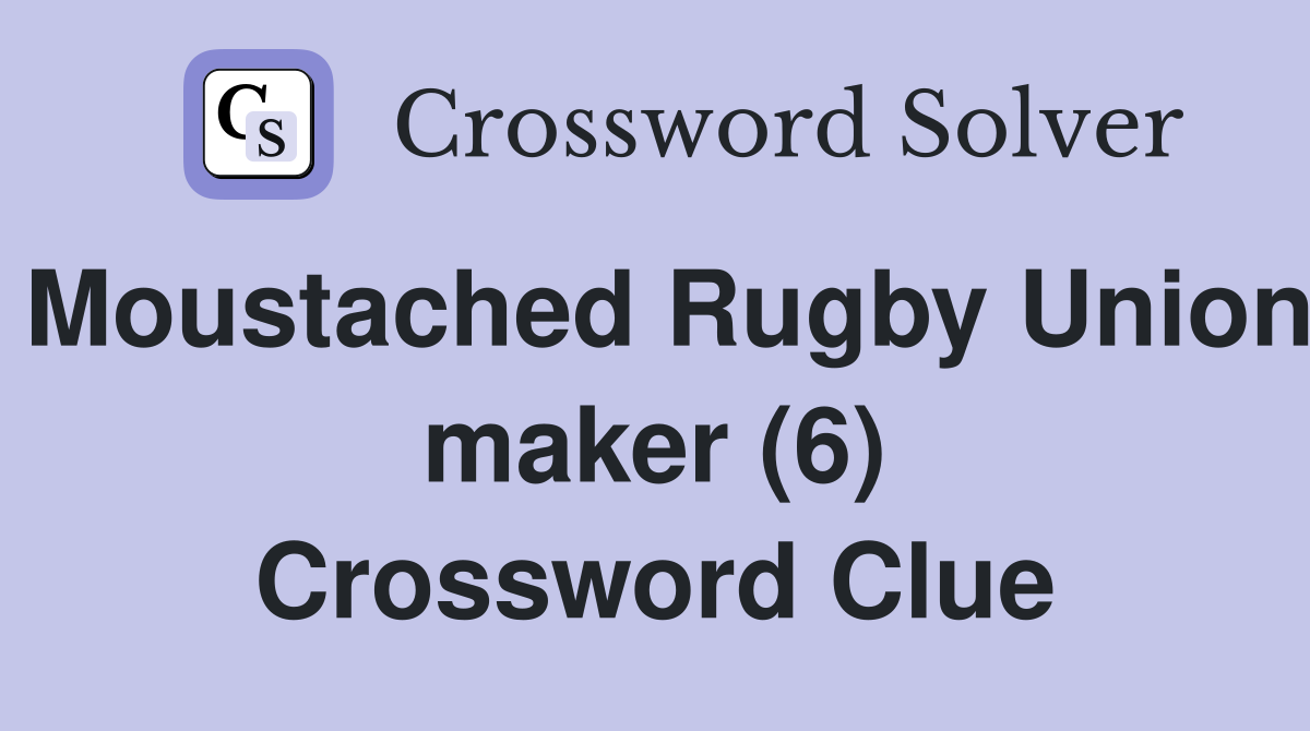 Moustached Rugby Union maker (6) Crossword Clue