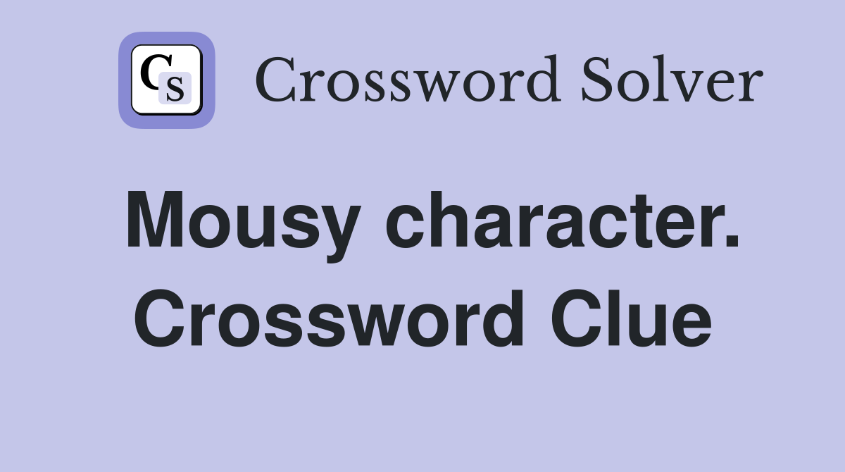 Mousy character. Crossword Clue