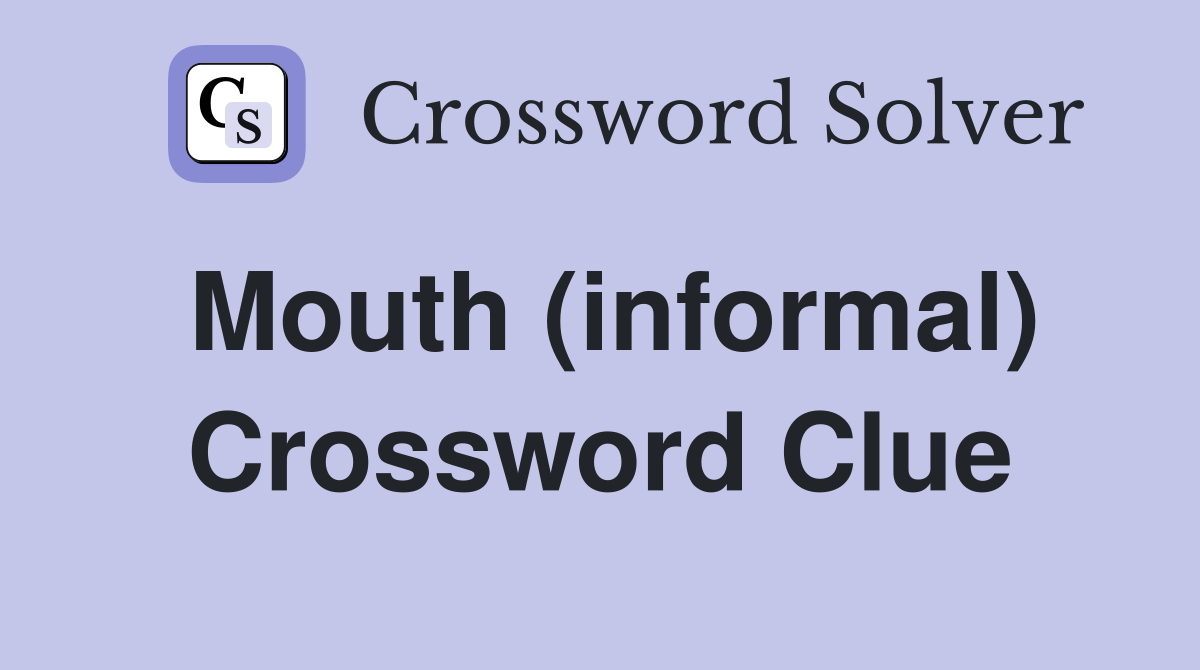 Mouth (informal) Crossword Clue