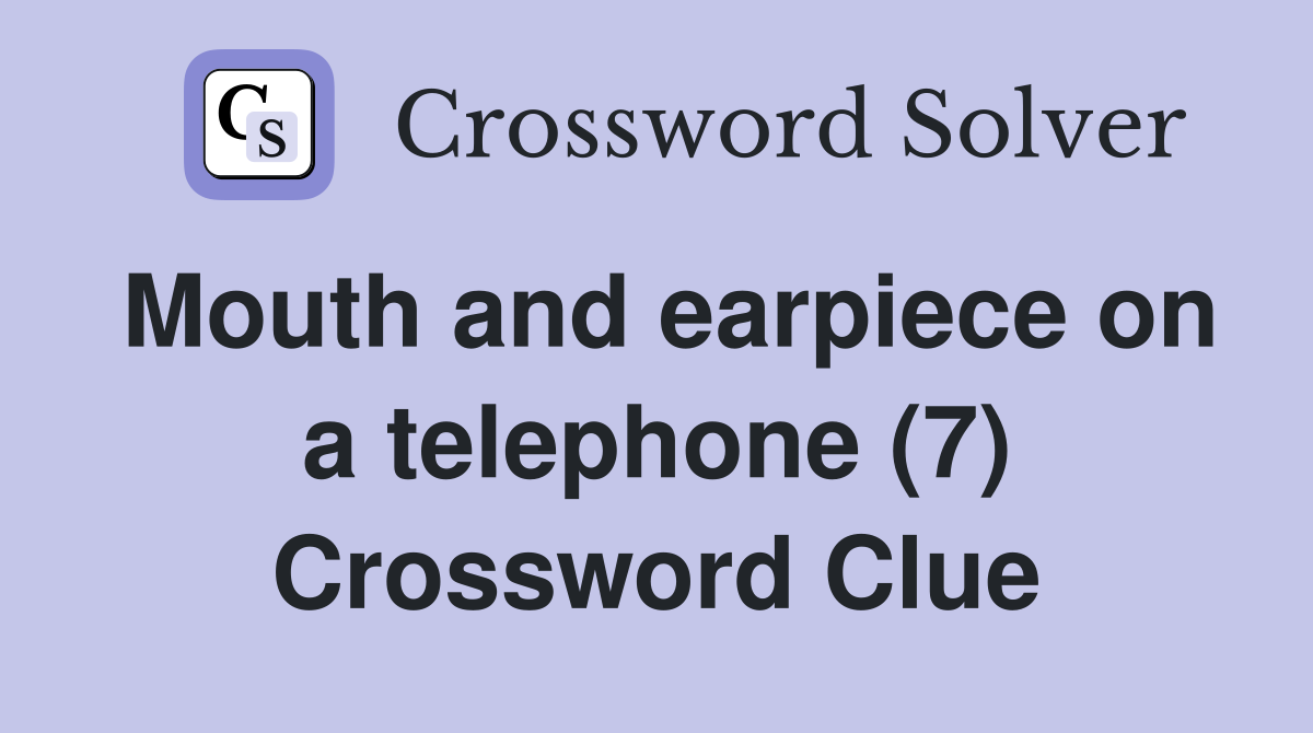 Mouth and earpiece on a telephone (7) Crossword Clue