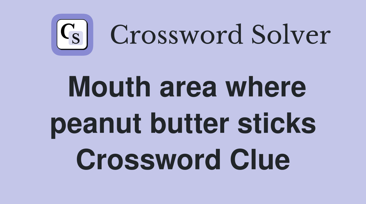 Mouth area where peanut butter sticks Crossword Clue