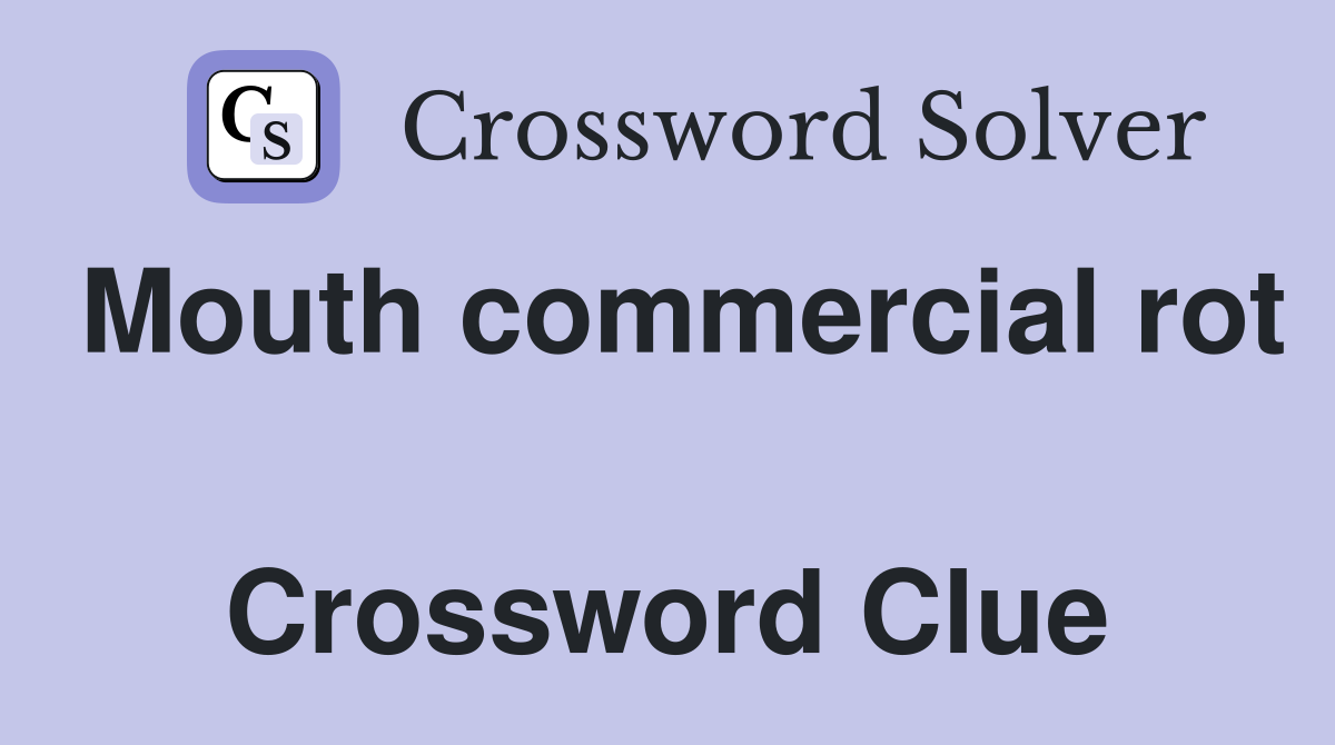 Mouth commercial rot  Crossword Clue
