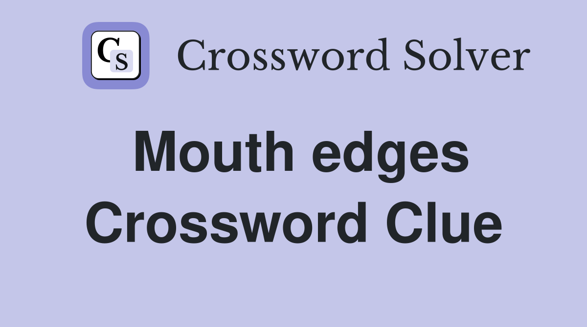 Mouth edges Crossword Clue