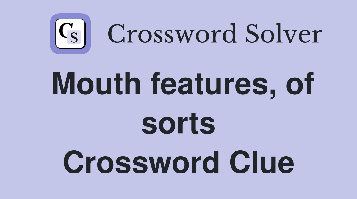 Mouth features, of sorts Crossword Clue