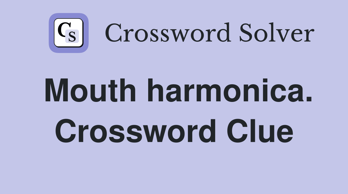 Mouth harmonica. Crossword Clue