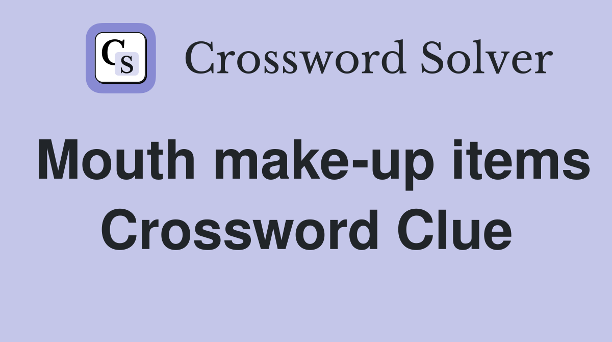 Mouth make-up items Crossword Clue