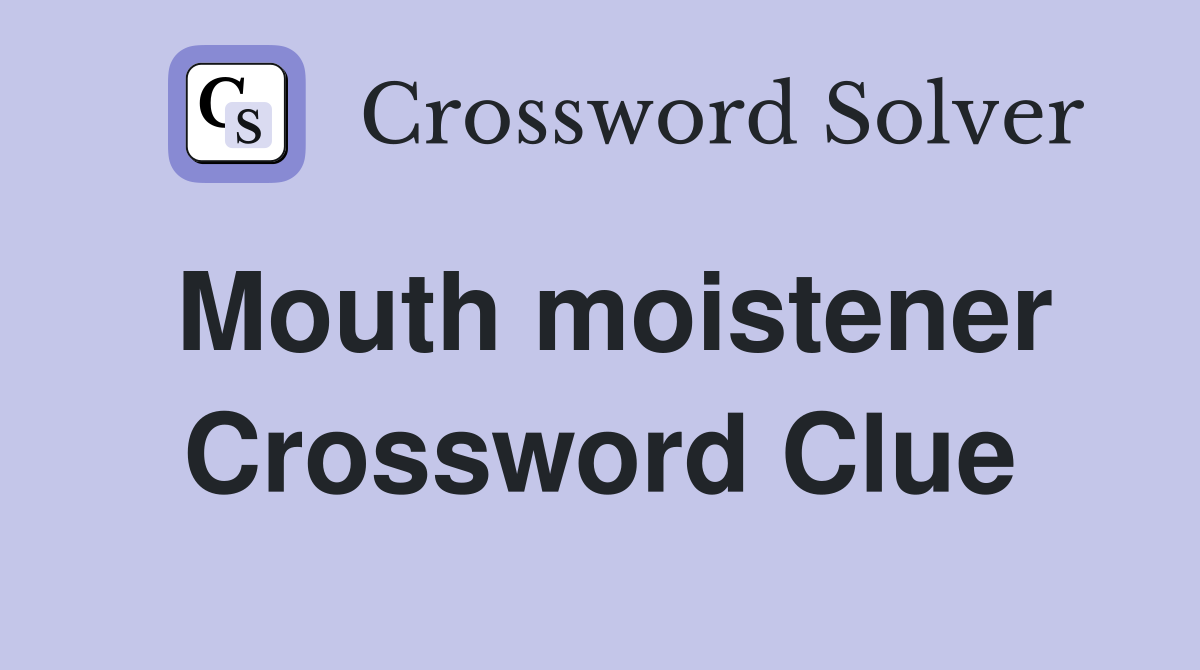 Mouth moistener Crossword Clue