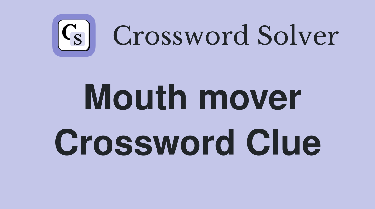 Mouth mover Crossword Clue