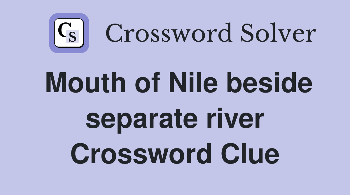Mouth of Nile beside separate river Crossword Clue