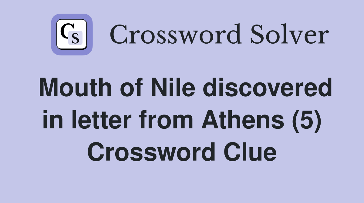 Mouth of Nile discovered in letter from Athens (5) Crossword Clue