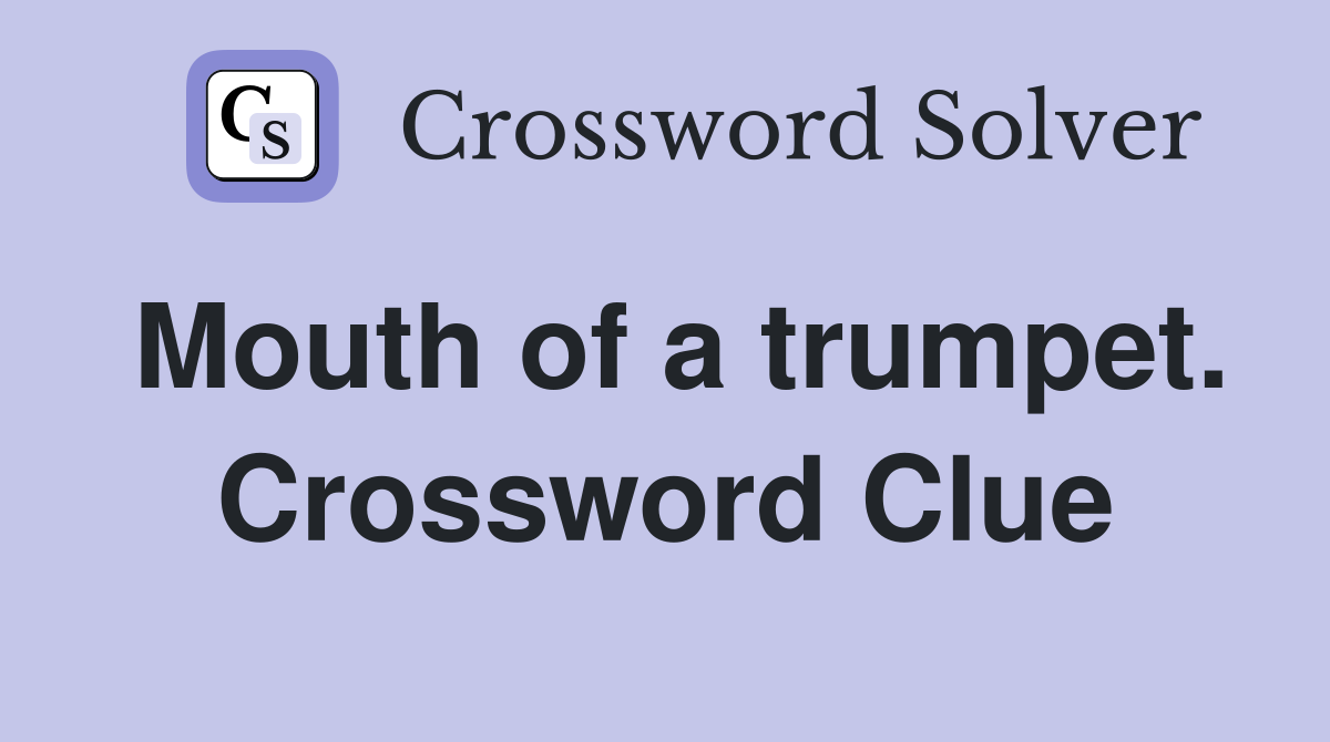 Mouth of a trumpet. Crossword Clue