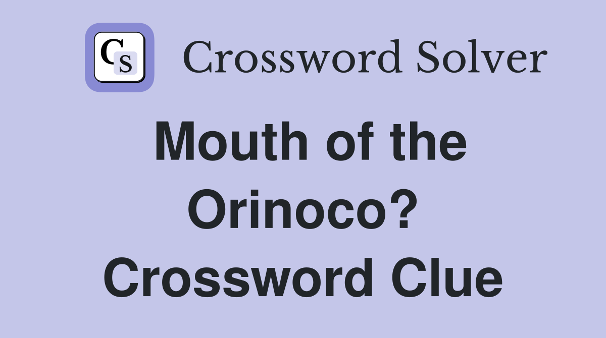Mouth of the Orinoco? Crossword Clue
