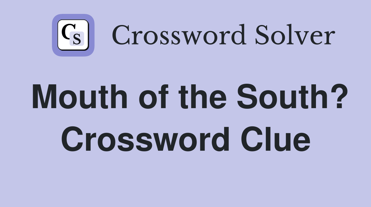 Mouth of the South? Crossword Clue