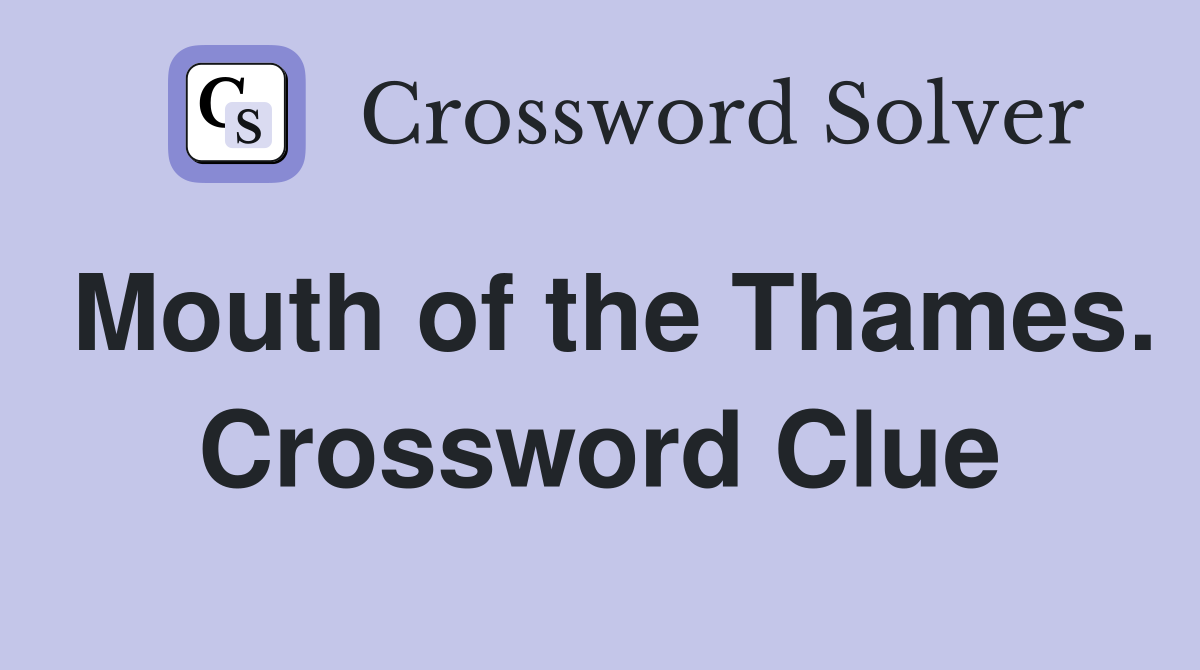 Mouth of the Thames. Crossword Clue