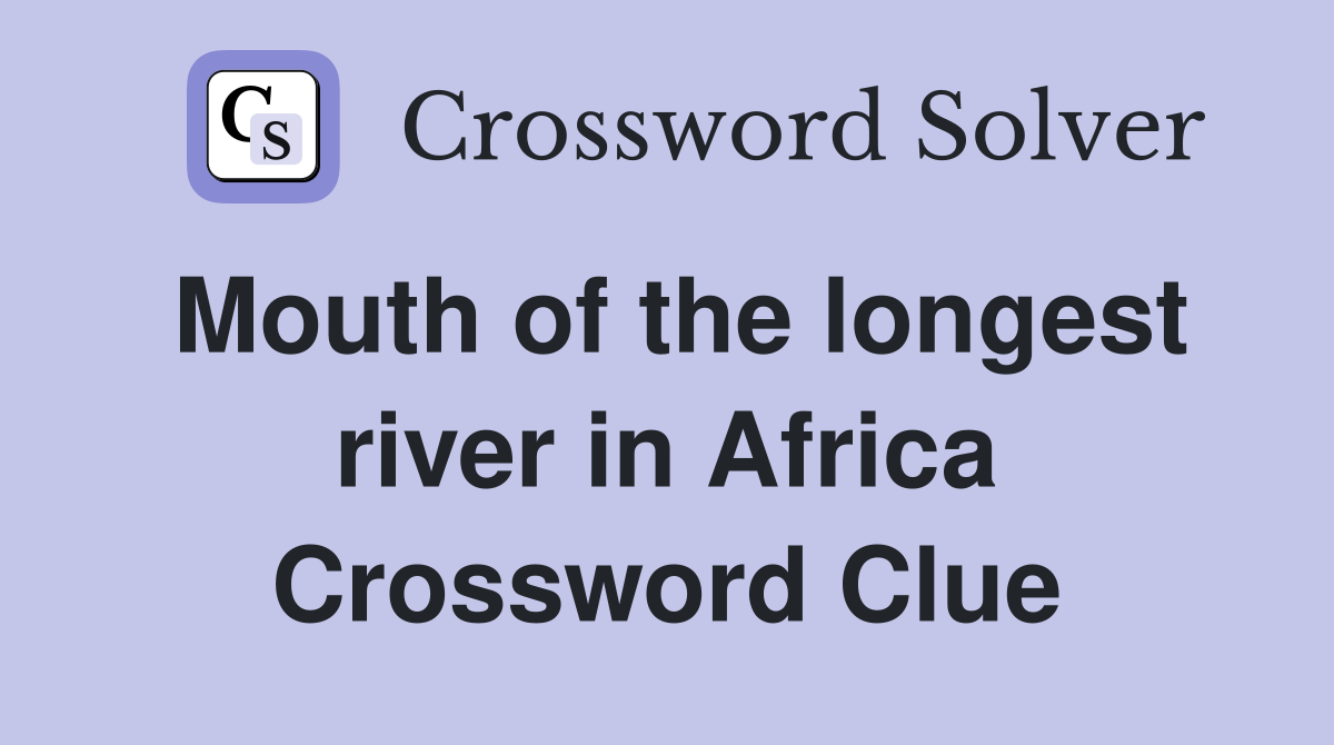 Mouth of the longest river in Africa Crossword Clue