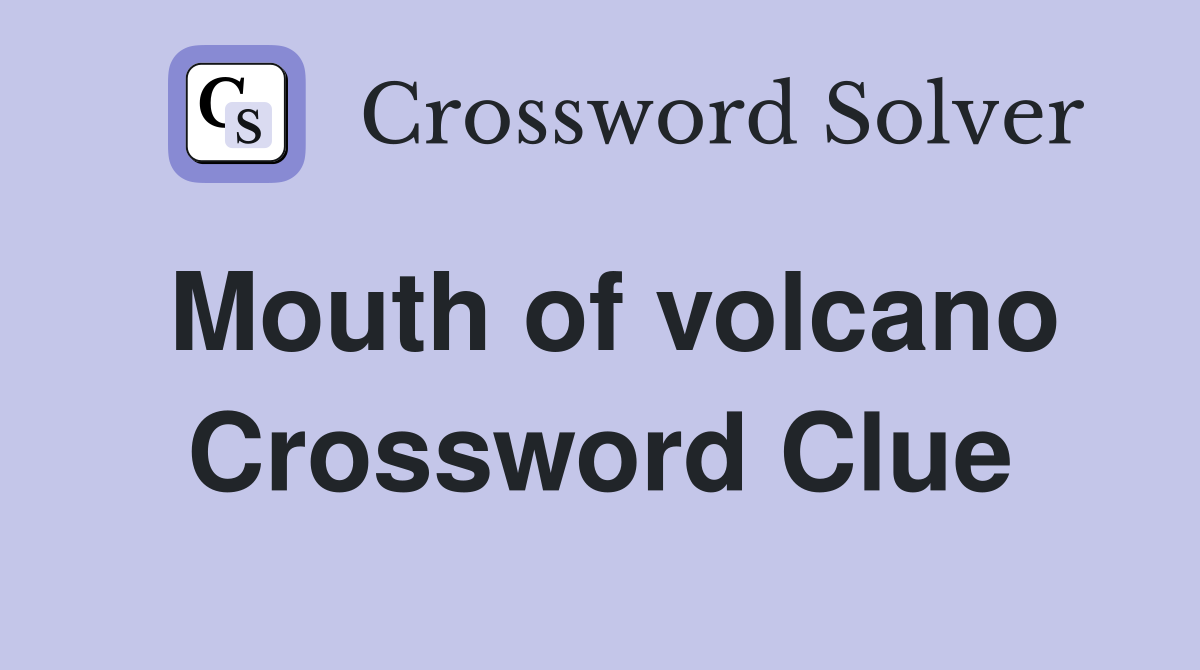 Mouth of volcano Crossword Clue