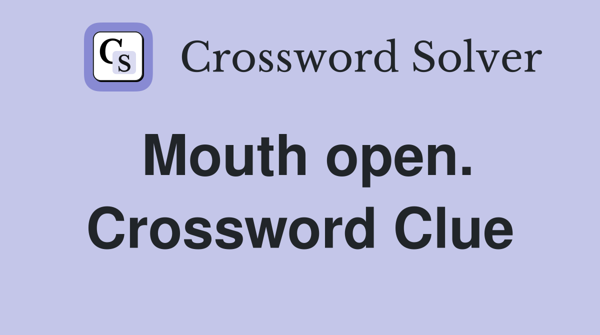 Mouth open. Crossword Clue