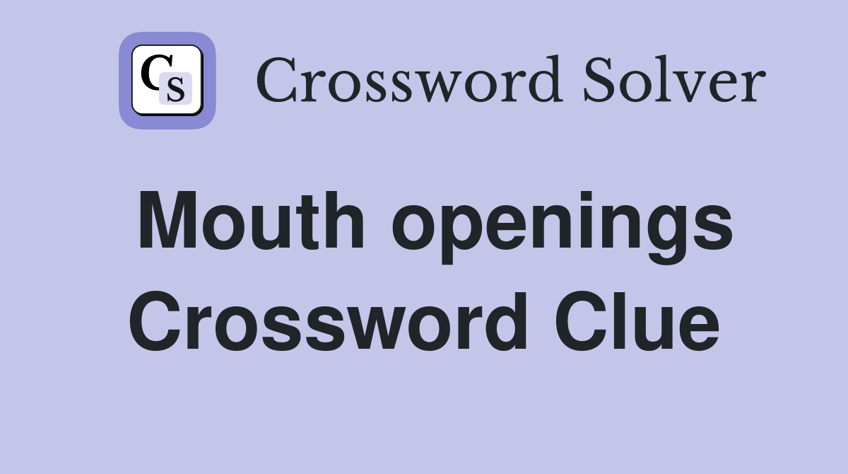 Mouth openings Crossword Clue