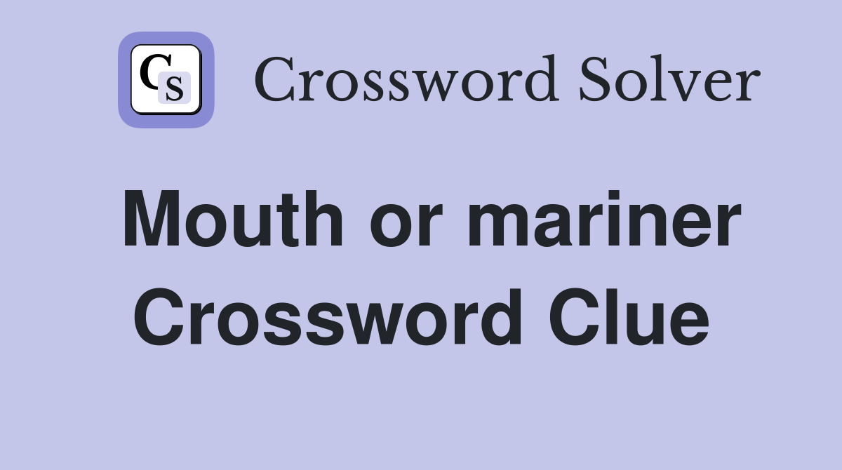 Mouth or mariner Crossword Clue