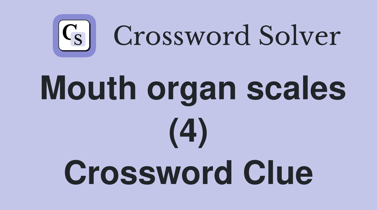 Mouth organ scales (4) Crossword Clue