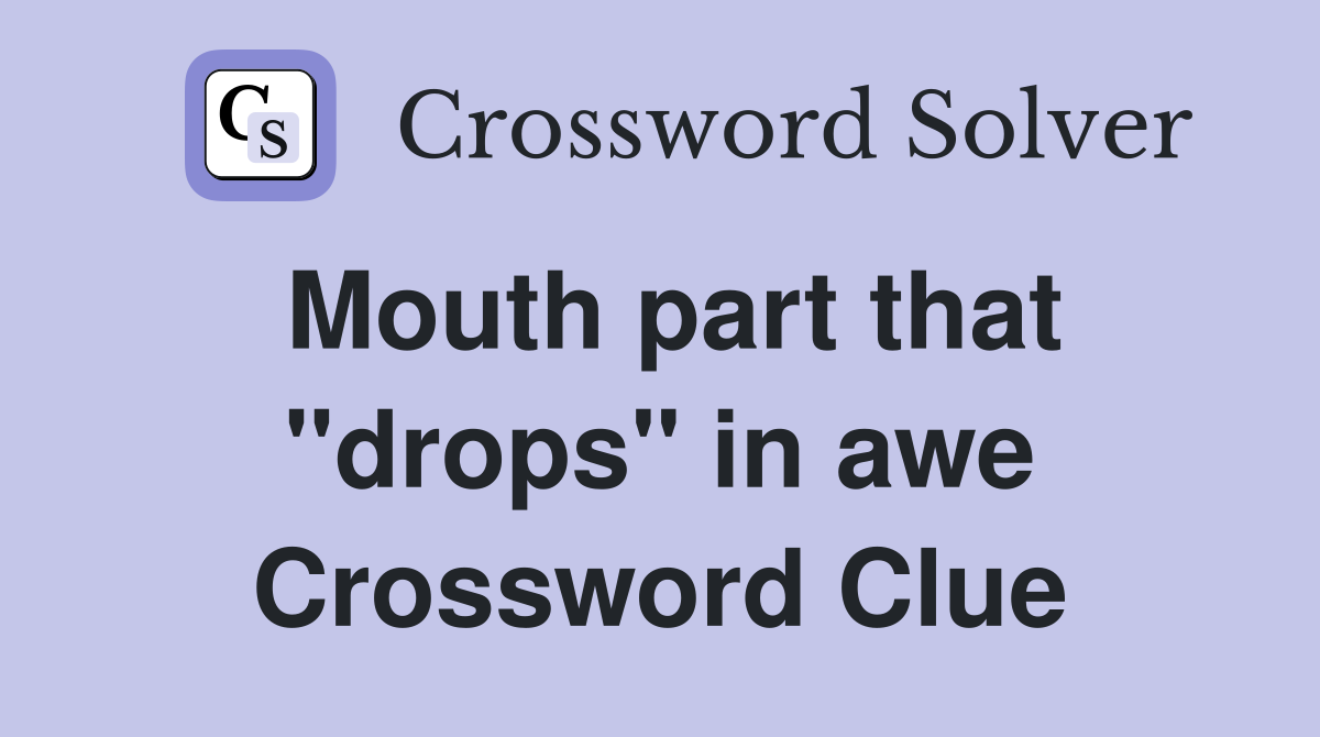 Mouth part that "drops" in awe Crossword Clue