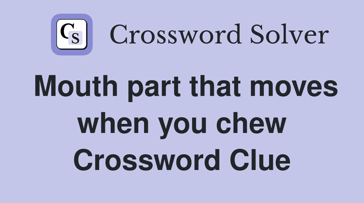 Mouth part that moves when you chew Crossword Clue
