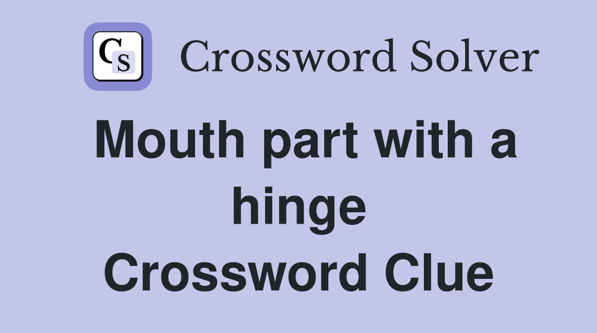 Mouth part with a hinge Crossword Clue