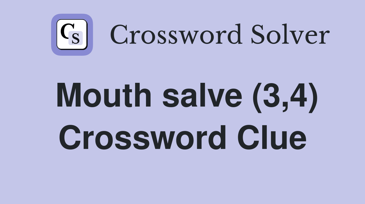 Mouth salve (3,4) Crossword Clue