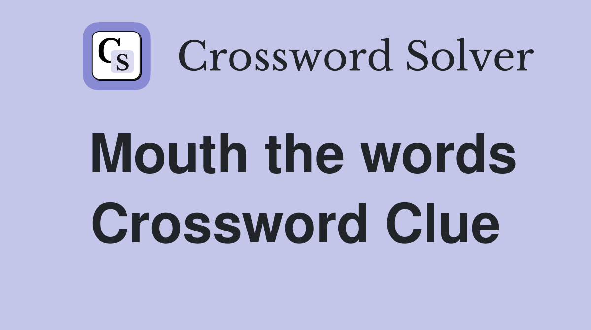 Mouth the words Crossword Clue