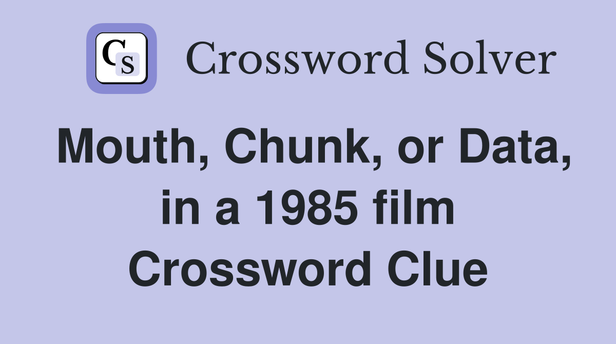 Mouth, Chunk, or Data, in a 1985 film Crossword Clue