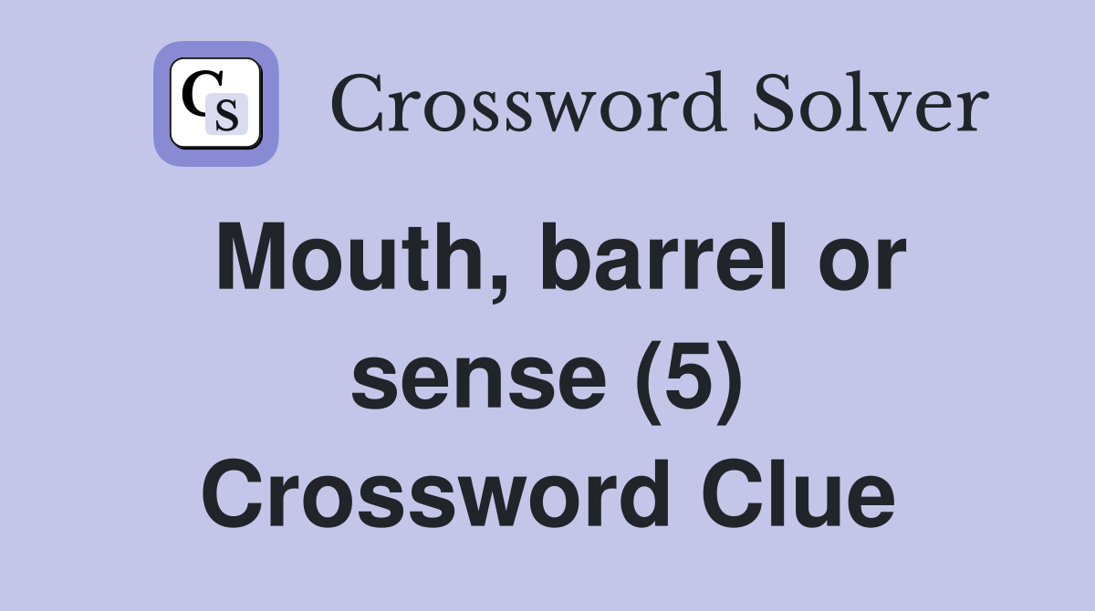 Mouth, barrel or sense (5) Crossword Clue