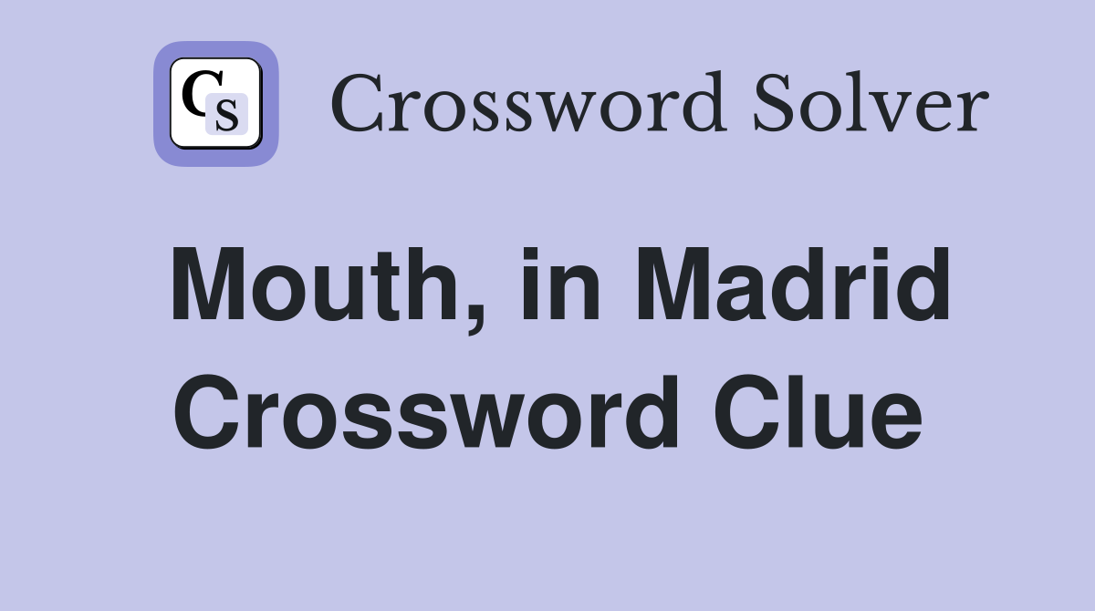 Mouth, in Madrid Crossword Clue