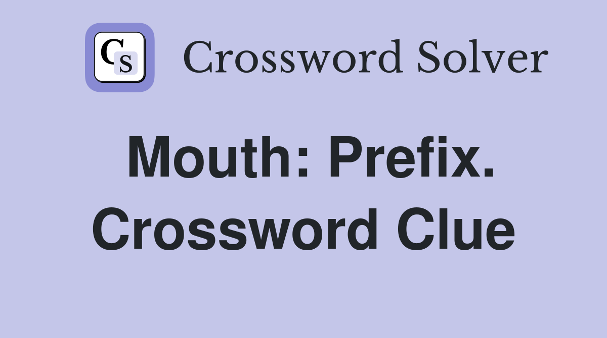 Mouth: Prefix. Crossword Clue